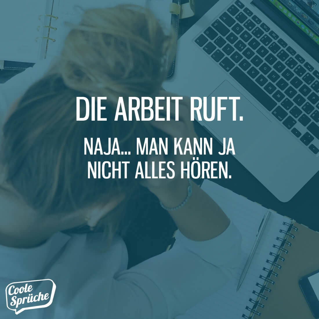 Arbeit ruft, man kann nicht alles hören... Coole Sprüche