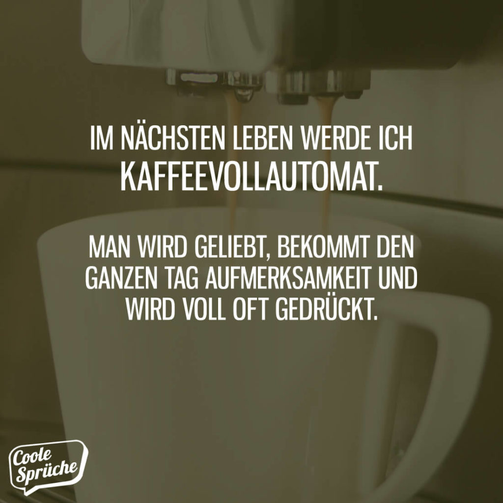 Im Nächsten Leben Kaffeevollautomat Coole Sprüche 6091