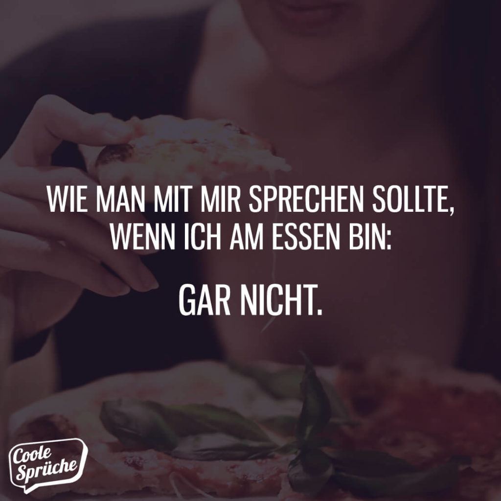 Ruhe, wenn ich am Essen bin! Coole Sprüche